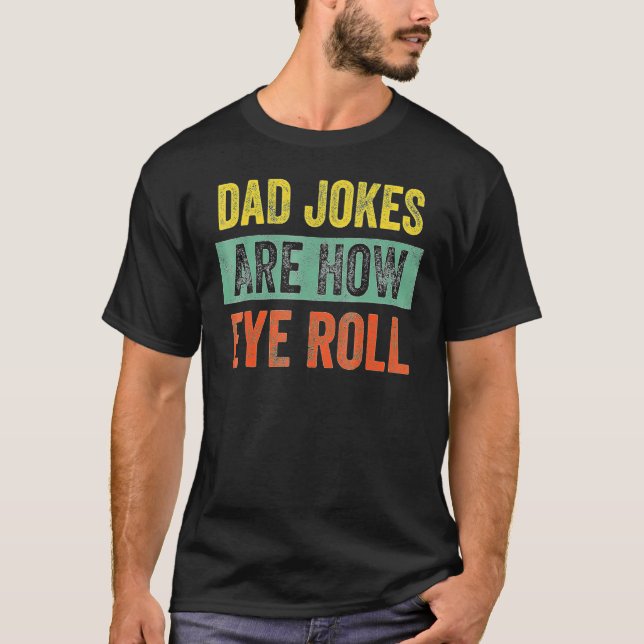 Camiseta Dad Jokes Are How Eye Roll Dad Daddy Pun Joke (Anverso)