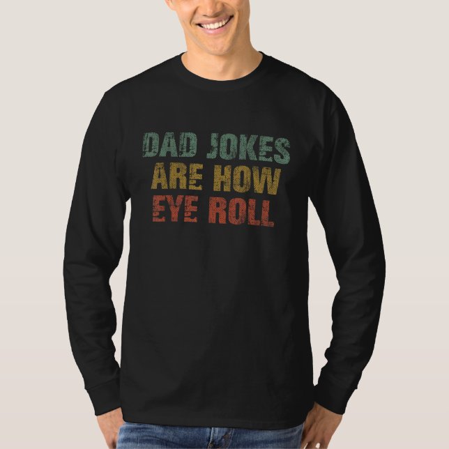 Camiseta Dad Jokes Are How Eye Roll  Dad  Papa Father Day (Anverso)