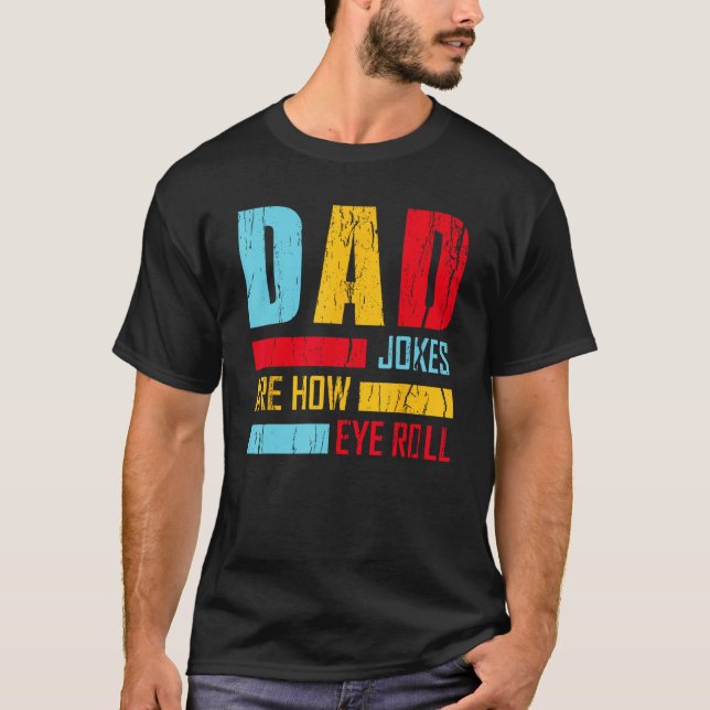 Camiseta Dad Jokes Are How Eye Roll  Fathers Day New Dad Vi (Anverso)