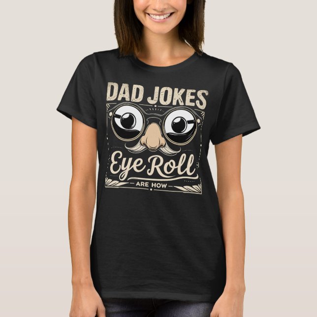 Camiseta Dad Jokes Are How Eye Roll Funny (Anverso)