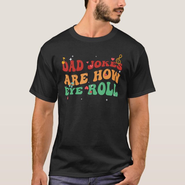 Camiseta Dad Jokes Are How Eye Roll Funny Father Dad Daddy  (Anverso)