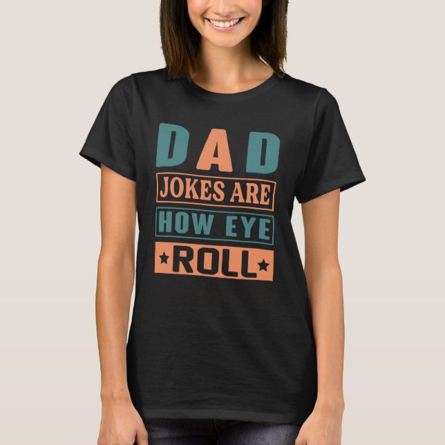 Camiseta Dad Jokes Are How Eye Roll  Quote Dad Jokes (Anverso)