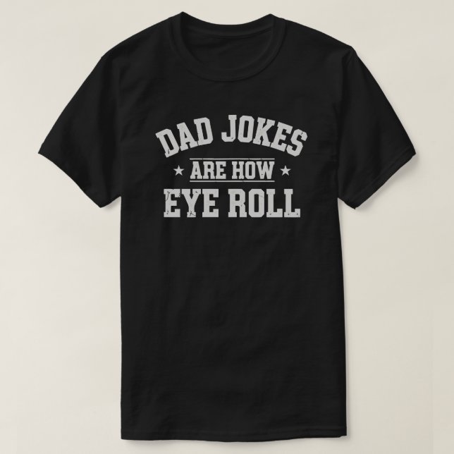 Camiseta Dad Jokes Are How Eye Roll T-Shirt – Funny Father’ (Diseño del anverso)