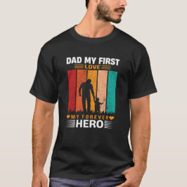 Camiseta Dad My First Love My Forever Hero Quote