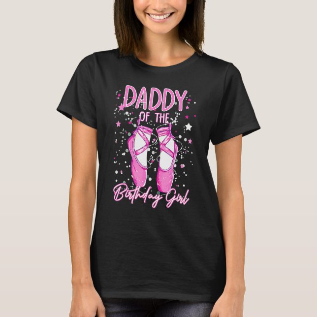 Camiseta Dad Of The Birthday Ballerina Girl Bday Party Ball (Anverso)