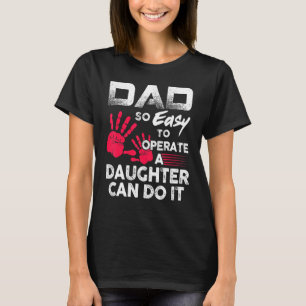 Camiseta Dad So Easy To Operate A Daughter Can Do It Father