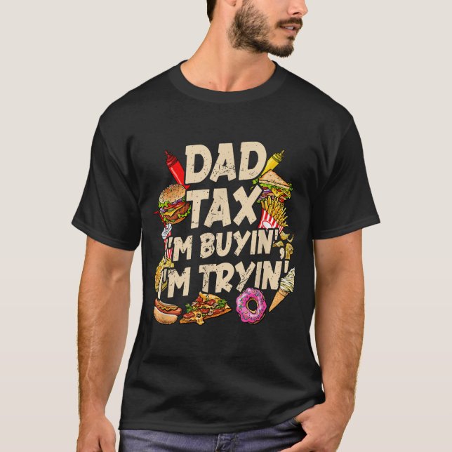 Camiseta Dad Tax If I'M Buyin'I'M Tryin' Fathers Day (Anverso)