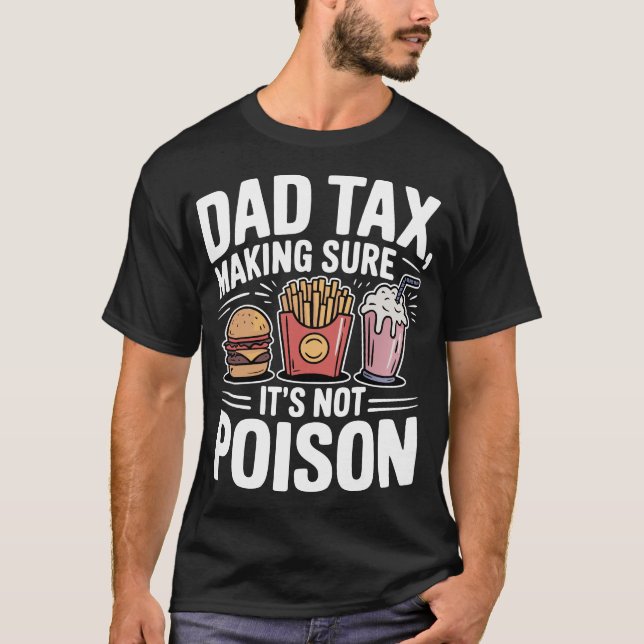 Camiseta Dad Tax Making Sure It's Not Poison (Anverso)