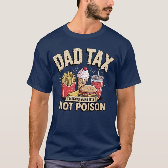 Camiseta Dad Tax Making Sure It's Not Poison Funny Fathers  (Anverso)