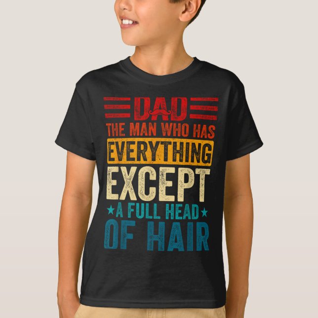 Camiseta Dad The Man Who Has Everything Except A Full Head  (Anverso)