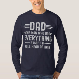 Camiseta Dad The Man Who Has Everything Except A Full Head 