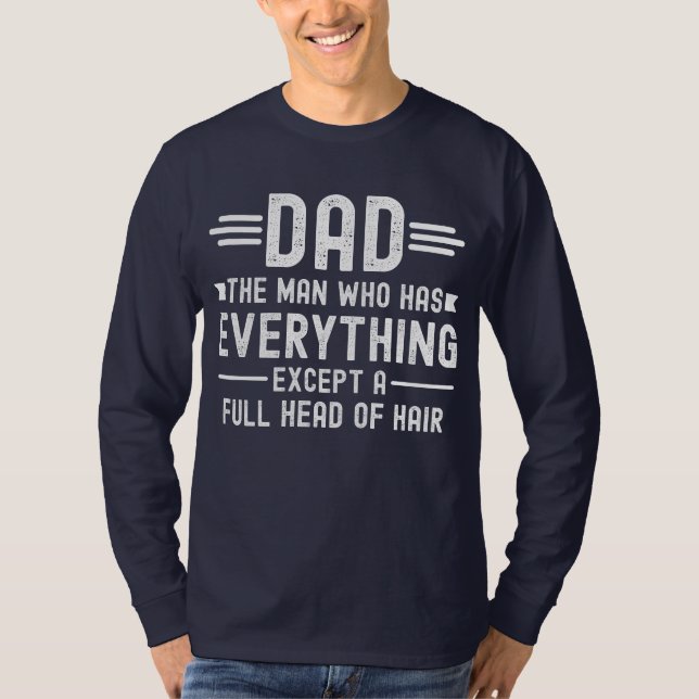 Camiseta Dad The Man Who Has Everything Except A Full Head  (Anverso)