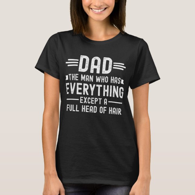 Camiseta Dad The Man Who Has Everything Except A Full Head  (Anverso)