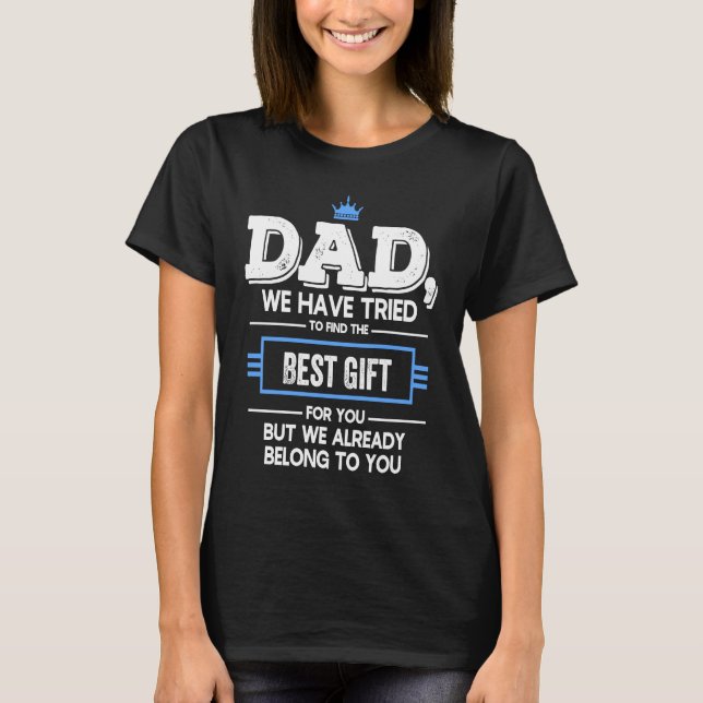 Camiseta Dad We Have Tried Find  But We Already Belong To Y (Anverso)