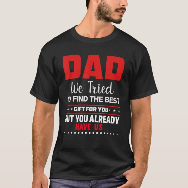 Camiseta Dad we tried to find the best and you got us . (Anverso)