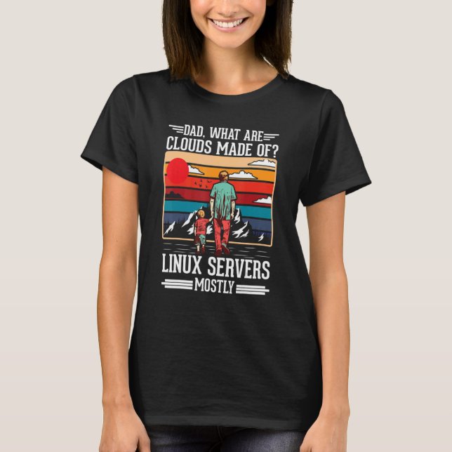 Camiseta Dad What Are Clouds Made Of Linux Servers Mostly P (Anverso)