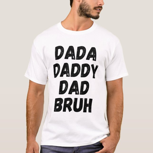Camiseta Dada Daddy Dad Bruh (Anverso)