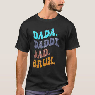 Camiseta Dada Daddy Dad Bruh Feliz Día de los Padres