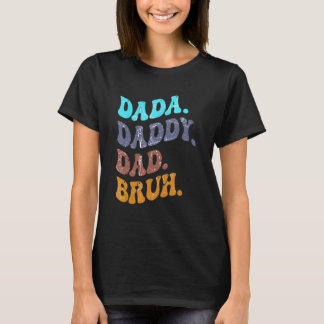 Camiseta Dada Daddy Dad Bruh Feliz Día de los Padres
