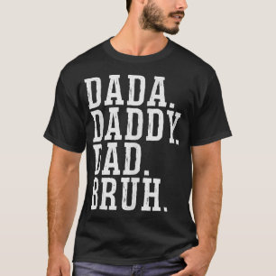 Camiseta Dada Daddy Dad Bruh T-Shirt