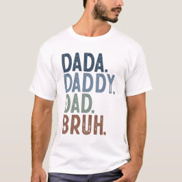 Camiseta Dada Daddy Dad Bruh T-Shirt