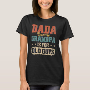 Camiseta Dada Porque El Abuelo Es Para Los Hombres Mayores