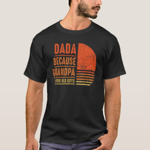 Camiseta Dada Porque El Abuelo Es Para Los Hombres Mayores 