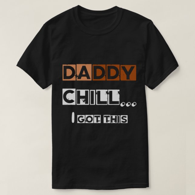 Camiseta DADDY chill i got this   (Diseño del anverso)