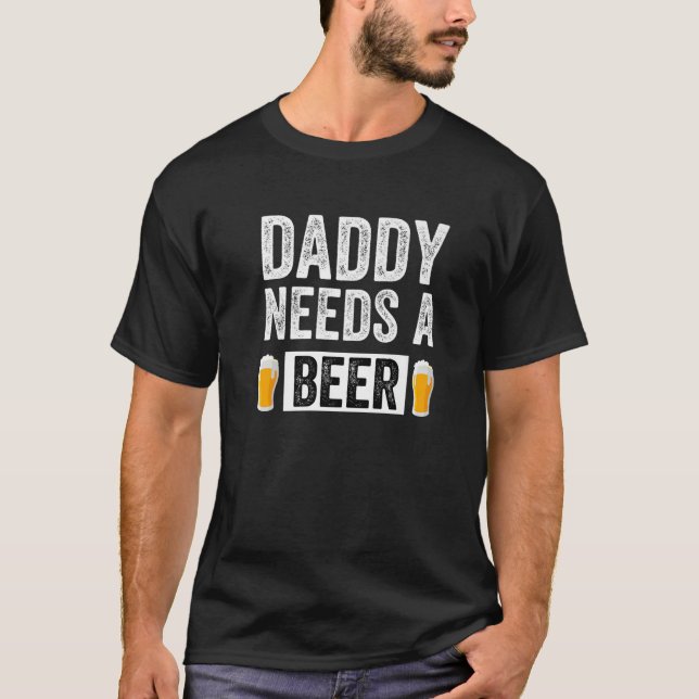 Camiseta Daddy Needs A Beer Funny Craft Beer Drinking Fathe (Anverso)