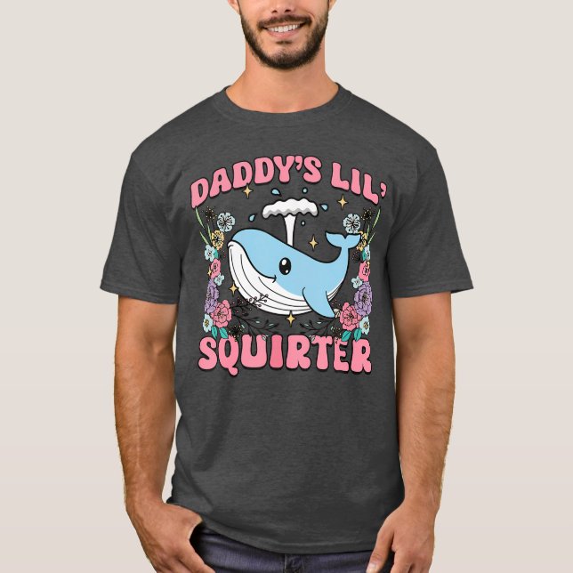 Camiseta Daddy's Lill Squirter Inappropriate Unhinged Humor (Anverso)