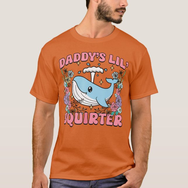 Camiseta Daddy's Lill Squirter Inappropriate Unhinged Humor (Anverso)