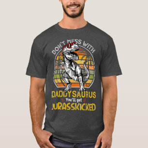 Camiseta Daddysaurus Youll Get Jurasskicks Dad Rex