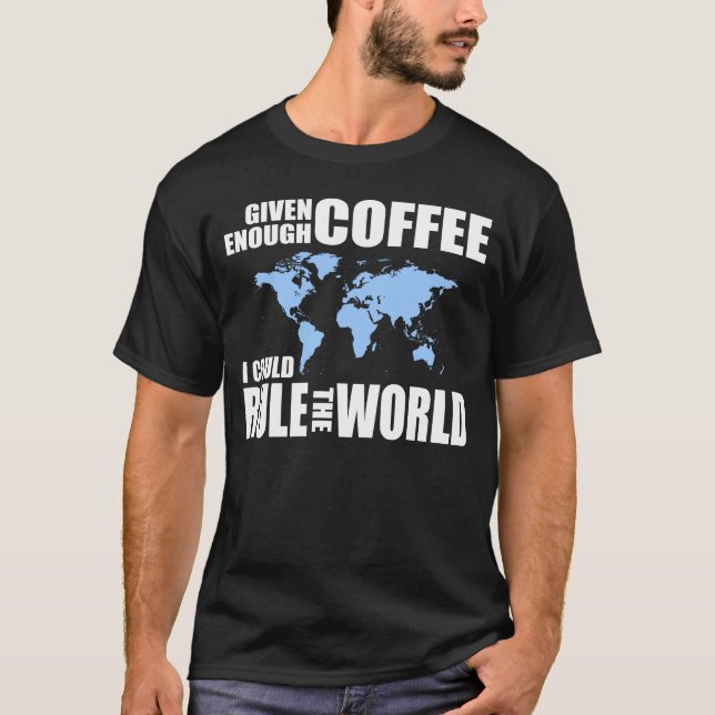Camiseta Dado bastante café, podría gobernar el mundo (Anverso)
