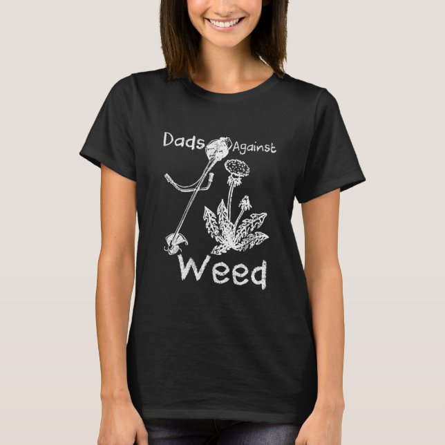 Camiseta Dads Against Weed Funny Gardening Lawn Mowing Fath (Anverso)