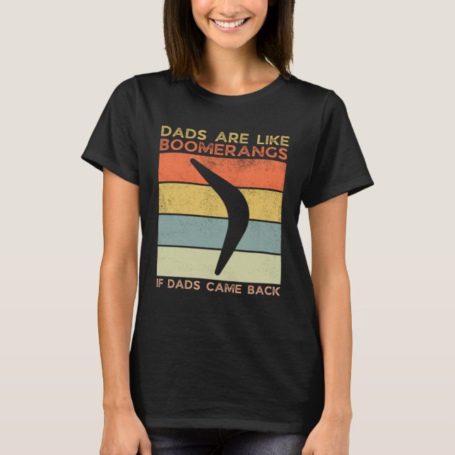 Camiseta Dads Are Like Boomerangs If Dads Came Back Dad Hum (Anverso)