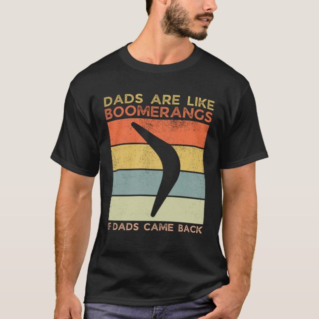 Camiseta Dads Are Like Boomerangs If Dads Came Back Dad Hum (Anverso)