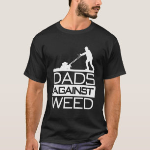 Camiseta Dads contra Weed Funny Gardening Lawn Mowing Lawn
