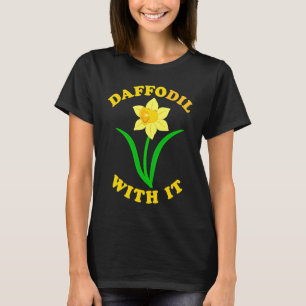 Camiseta Daffodil con ella flor de primavera Pun Cute Jok