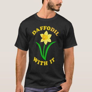 Camiseta Daffodil con ella flor de primavera Pun lindo Chis