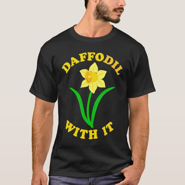Camiseta Daffodil With it  Spring Bloom Flower Pun Cute Jok (Anverso)