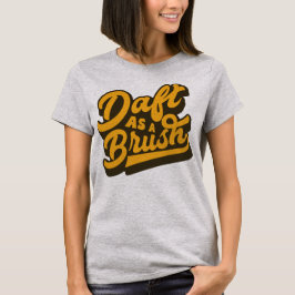 Camiseta Daft As A Brush Yorkshire English Idiom Tee Shirt