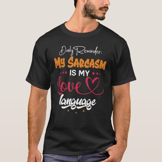 Camiseta Daily Reminder My Sarcasm Is My Love Tongue (Anverso)