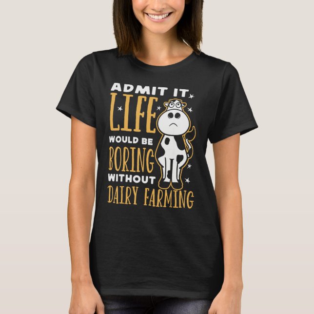 Camiseta Dairy Farmer Life Would Be Boring Without Dairy Fa (Anverso)