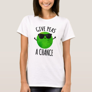 Camiseta Dale A Peas Una Oportunidad, Un Pun Positivo.