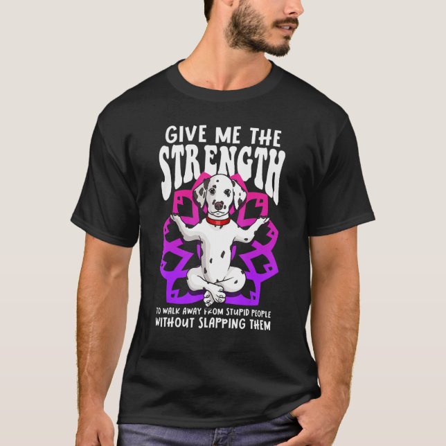 Camiseta Dalmatian Yoga Mandala Give Me Strength Stupid Peo (Anverso)