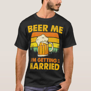 Camiseta Dame Cerveza Me Voy a Casar Hombres Chistoso Novio