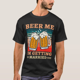 Camiseta Dame Cerveza Me Voy a Casar Hombres Funny Novio De