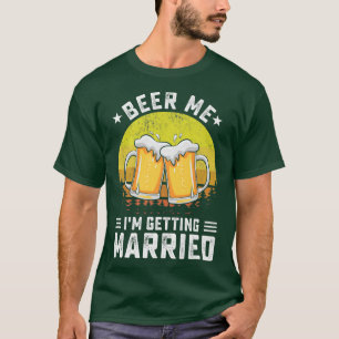 Camiseta Dame Cerveza Me Voy a Casar Novio Divertido Desped