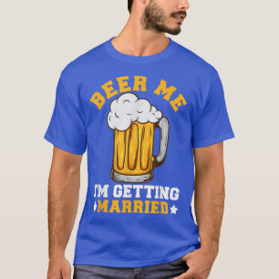 Camiseta Dame Cerveza Me Voy a Casar Novio Divertido Desped