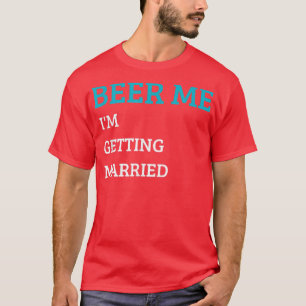 Camiseta Dame Cerveza Me Voy a Casar Novio Divertido Solter